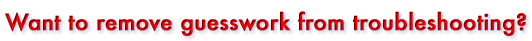 Want to remove guesswork from troubleshooting?