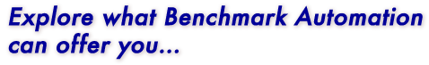 Explore what Benchmark Automation can offer you...